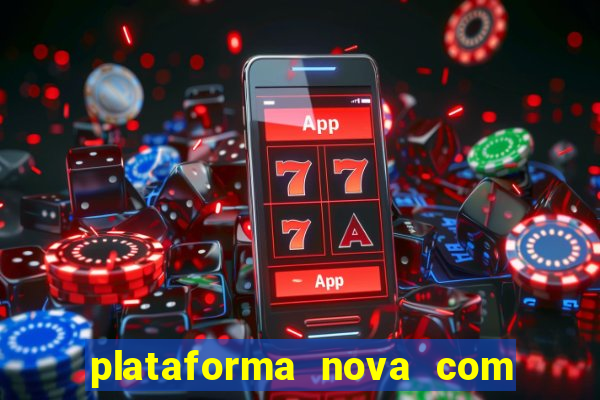 plataforma nova com bonus de cadastro sem deposito